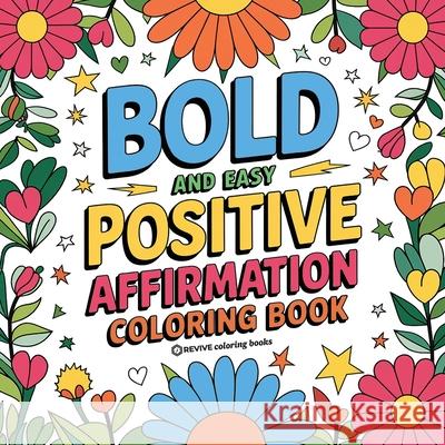 Bold and Easy Positive Affirmations Coloring Book for Adults and Teens: Empowerment Stress Relief Coloring to Build Confidence Revive Coloring Books 9781834121017 Revive Coloring Books - książka