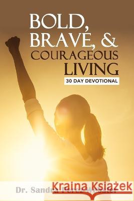 Bold, Brave, & Courageous Living Sandra Perez-Webster   9798351561790 Independently Published - książka
