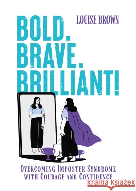 Bold. Brave. Brilliant!: Overcoming Imposter Syndrome with Courage and Confidence Louise Brown 9781068488474 Maddison House Press - książka