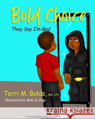 Bold Choice: They Say I'm Bad Terri M. Bolds D. Gray Mike 9781733056311 Terri M. Bolds - książka