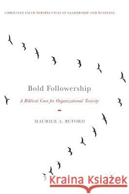 Bold Followership: A Biblical Cure for Organizational Toxicity Buford, Maurice A. 9783319745299 Palgrave MacMillan - książka