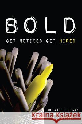 Bold: Get Noticed, Get Hired Joshua Siva Melanie Feldman Liz Madsen 9781492151043 Createspace - książka