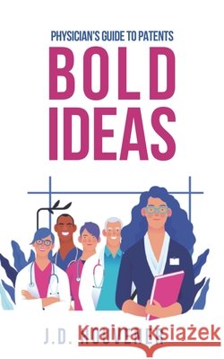 Bold Ideas: Physician's Guide to Patents J D Houvener 9798517410443 Independently Published - książka
