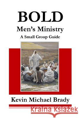BOLD Men's Ministry Brady, Kevin Michael 9781508799177 Createspace - książka