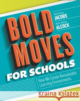 Bold Moves for Schools: How We Create Remarkable Learning Environments Heidi Hayes Jacobs Marie Hubley Alcock 9781416623052 ASCD - książka