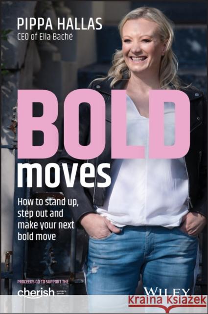 Bold Moves: How to Stand Up, Step Out and Make Your Next Bold Move Hallas, Pippa 9780730366218 Wiley - książka