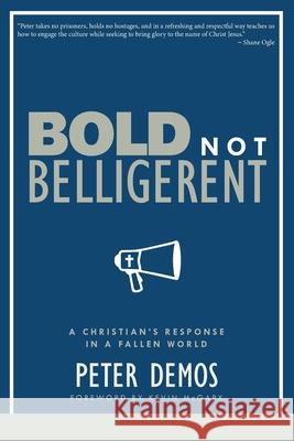 Bold Not Belligerent: A Christian's Response in a Fallen World Peter Demos 9781959547082 Five Stone Press - książka