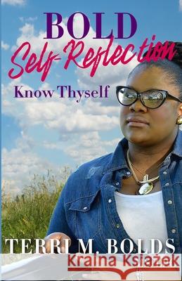 Bold Self-Reflection: Know Thyself Terri M. Bolds Kevin Linnere 9781733056397 Terri M. Bolds - książka