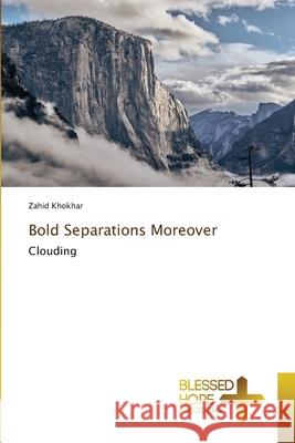 Bold Separations Moreover Zahid Khokhar 9786137899472 Blessed Hope Publishing - książka
