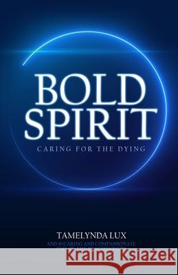 Bold Spirit Caring for the Dying Janet Booth, Gale Gagnier, Terrence Ho 9780994092755 Bold Spirit Press - książka