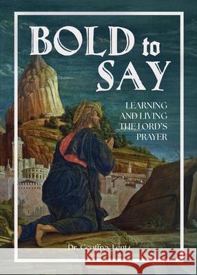 Bold to Say: Learning and Living the Lord's Prayer Lentz Geoffrey 9781631999390 New Fire Press - książka