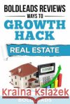 BoldLeads Reviews Ways to Growth Hack Real Estate Frazier, Michele 9781532776526 Createspace Independent Publishing Platform