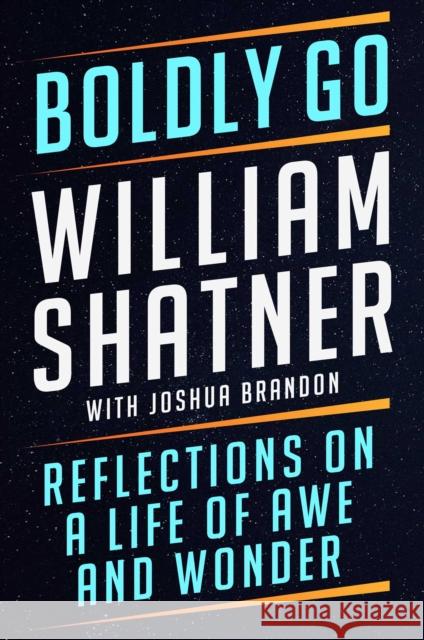 Boldly Go: Reflections on a Life of Awe and Wonder William Shatner Joshua Brandon 9781668007327 Atria Books - książka