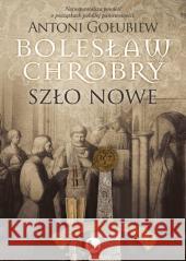 Bolesław Chrobry. Szło nowe Antoni Gołubiew 9788377797136 MG - książka