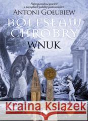 Bolesław Chrobry. Wnuk Antoni Gołubiew 9788377798492 MG - książka