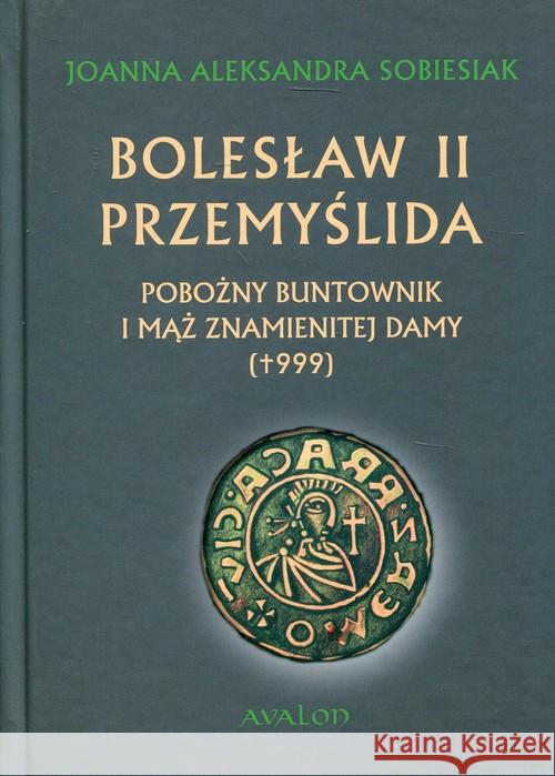 Bolesław II Przemyślida Sobiesiak Joanna Aleksandra 9788377302361 Avalon - książka