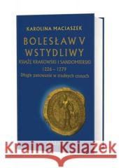 Bolesław V Wstydliwy. Książę krakowski i... BR Karolina Maciaszek 9788377305508 Avalon - książka