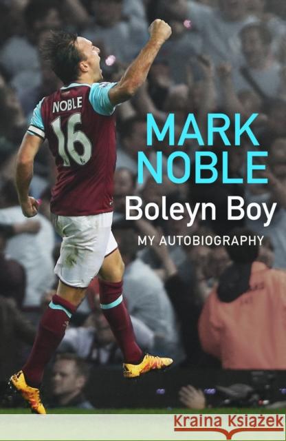 Boleyn Boy: My Autobiography Mark Noble 9780008531317 HarperCollins Publishers - książka