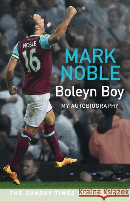 Boleyn Boy: My Autobiography Mark Noble 9780008531348 HarperCollins Publishers - książka