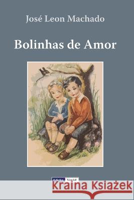 Bolinhas de Amor: Quadros da Infancia e Adolescencia Jose Leon Machado   9798374535648 Independently Published - książka
