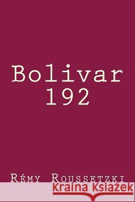 Bolivar 192 Remy J. Roussetzki 9781727121599 Createspace Independent Publishing Platform - książka