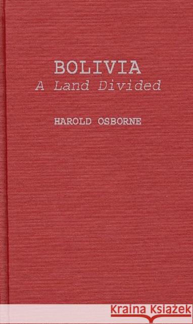 Bolivia, a Land Divided Osborne, Harold 9780313249822 Greenwood Press - książka
