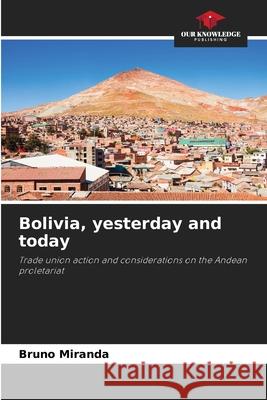 Bolivia, yesterday and today Miranda, Bruno 9786209421259 Our Knowledge Publishing - książka