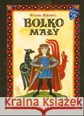 Bolko Mały Grażyna Bąkiewicz, Magdalena Kozieł-Nowak 9788376729916 Literatura - książka