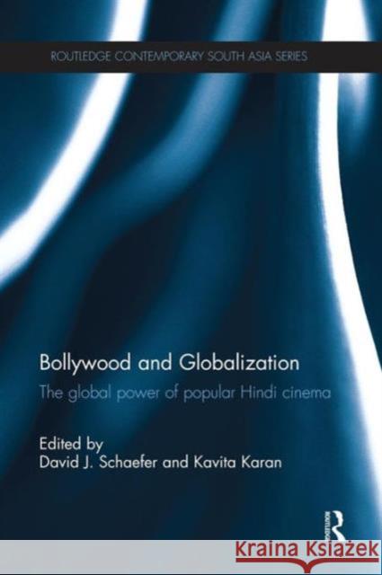 Bollywood and Globalization: The Global Power of Popular Hindi Cinema David J. Schaefer Kavita Karan 9781138119321 Routledge - książka