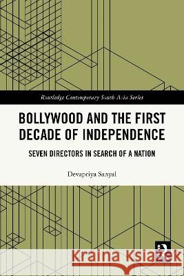 Bollywood and the First Decade of Independence Devapriya Sanyal 9781032955605 Taylor & Francis Ltd - książka