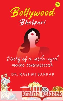 Bollywood Bhelpuri - Diary of a wide eyed movie connoisseur Rashmi Sarkar 9789393635181 Beeja House - książka