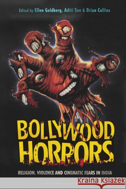 Bollywood Horrors: Religion, Violence and Cinematic Fears in India Ellen Goldberg Aditi Sen Brian Collins 9781350143159 Bloomsbury Academic - książka