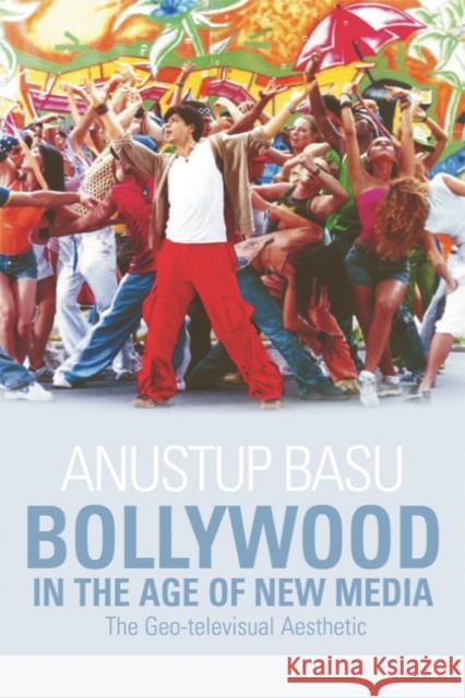 Bollywood in the Age of New Media: The Geo-televisual Aesthetic Basu 9780748641024 Edinburgh University Press - książka