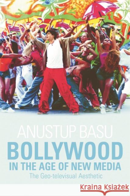 Bollywood in the Age of New Media: The Geo-televisual Aesthetic Basu 9780748649396 Edinburgh University Press - książka