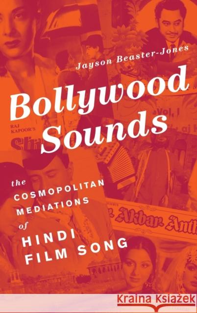 Bollywood Sounds: The Cosmopolitan Mediations of Hindi Film Song Jayson Beaster-Jones 9780199993468 Oxford University Press, USA - książka