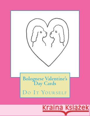 Bolognese Valentine's Day Cards: Do It Yourself Gail Forsyth 9781519632944 Createspace Independent Publishing Platform - książka