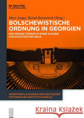 Bolschewistische Ordnung in Georgien: Der Große Terror in Einer Kleinen Kaukasischen Republik Junge, Marc 9783110410297 Walter de Gruyter - książka