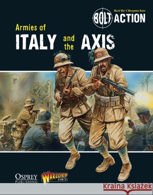 Bolt Action: Armies of Italy and the Axis Warlord Games 9781782007708 Bloomsbury Publishing PLC - książka