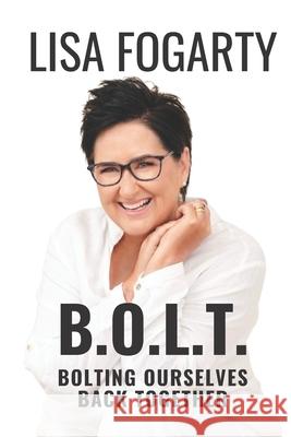 B.O.L.T.: Bolting Ourselves Back Together Lisa Fogarty 9798799414252 Independently Published - książka