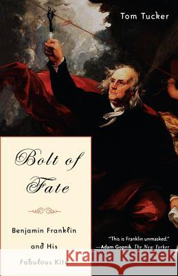 Bolt of Fate: Benjamin Franklin and His Electric Kite Hoax Tom Tucker 9781586482947 PublicAffairs - książka