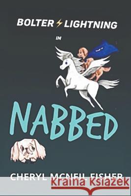 Bolter Lightning in NABBED Cheryl McNeil Fisher Anastasia Moshkarina  9798201012175 L.I.F.E. Books - książka