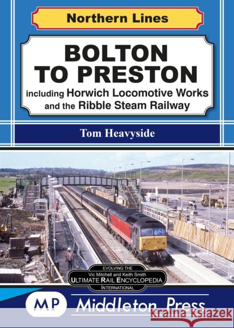 Bolton To Preston.: including Horwich Locomotive Works and the Ribble Steam Railway. Tom Heavyside 9781910356616 Middleton Press - książka