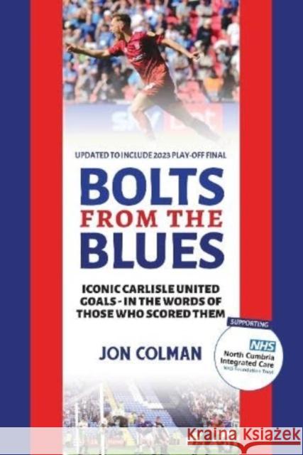 Bolts From The Blues: Iconic goals in the history of Carlisle United - by the men who scored them Jon Colman 9781908847300 Vertical Editions - książka