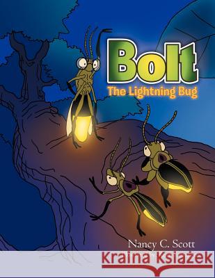 Bolt...The Lightning Bug: The Lightning Bug Nancy C. Scott Kenn Yapsangco 9781465356628 Xlibris Us - książka