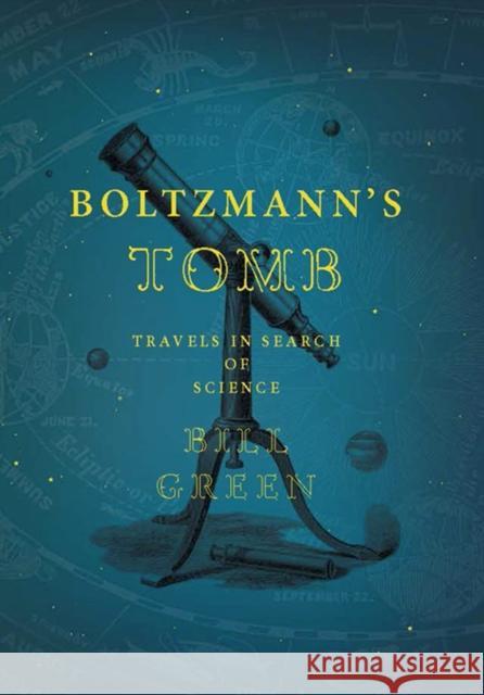 Boltzmann's Tomb: Travels in Search of Science Green, Bill 9781934137352 Bellevue Literary Press - książka