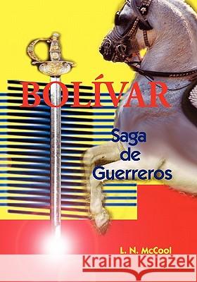 Bolívar: Saga de Guerreros McCool, L. N. 9781448619894 Createspace - książka
