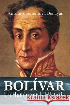 BOLÍVAR, un Hombre en la Historia Fernández Benayas, Antonio 9788409227372 El del Autor - książka