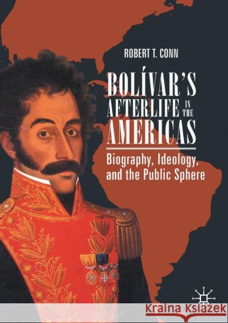 Bolívar's Afterlife in the Americas: Biography, Ideology, and the Public Sphere Conn, Robert T. 9783030262204 Palgrave MacMillan - książka