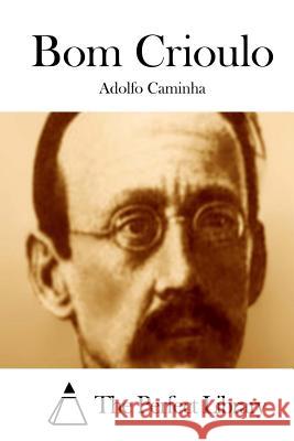 Bom Crioulo Adolfo Caminha The Perfect Library 9781512350296 Createspace - książka