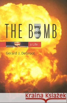 Bomb: A Life deGroot, Gerard J. 9780674022355 Harvard University Press - książka